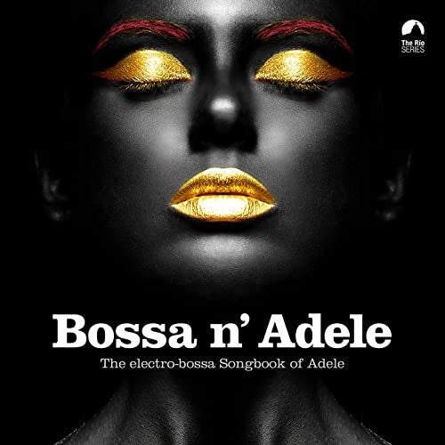 Various Artists - Bossa N' Adele CD ELECTRO BOSSA SONGBOOK OF ADELE 12 tracks HELLO, SOMEONE LIKE YOU, ROLLING IN THE